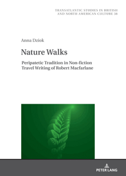 Hardcover Nature Walks: Peripatetic Tradition in the Non-fiction Travel Writing of Robert Macfarlane Book