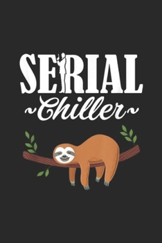 Serial Chiller: Funny Sloth Serial Chiller Pun Lazy Relax gift Journal/Notebook Blank Lined Ruled 6x9 100 Pages