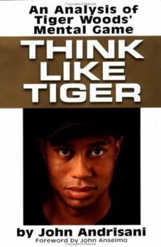 Hardcover Think Like Tiger: An Analysis of Tiger Woods's Mental Game Book