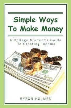 Paperback Simple Ways to Make Money: A College Student's Guide to Creating Income Book