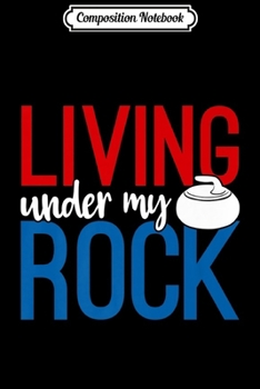 Composition Notebook: Living Under My Rock In Red Blue Curling Stone Premium  Journal/Notebook Blank Lined Ruled 6x9 100 Pages