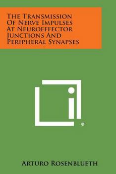 Paperback The Transmission of Nerve Impulses at Neuroeffector Junctions and Peripheral Synapses Book