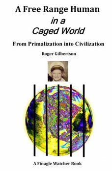 Paperback A Free-Range Human in a Caged World: From Primalization Into Civilization Book