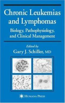 Hardcover Chronic Leukemias and Lymphomas: Biology, Pathophysiology, and Clinical Management Book