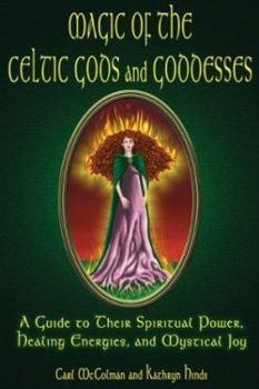 Paperback Magic of the Celtic Gods and Goddesses: A Guide to Their Spiritual Power, Healing Energies, and Mystical Joy Book