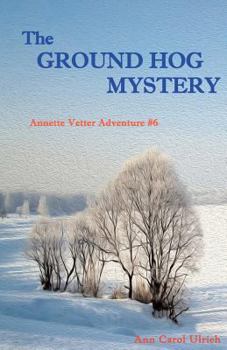 Paperback The Ground Hog Mystery: Annette Vetter Adventure #6 Book