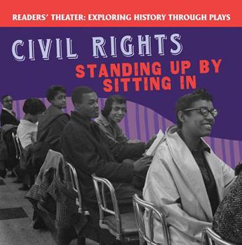Civil Rights: Standing Up by Sitting in - Book  of the Exploring History Through Plays