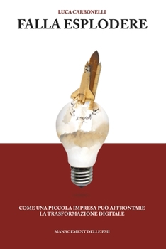 Paperback Falla esplodere: Come una piccola impresa può affrontare la trasformazione digitale [Italian] Book