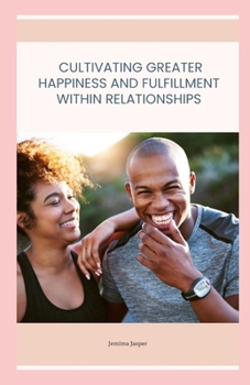 Paperback Cultivating greater happiness and fulfilment within relationships Book