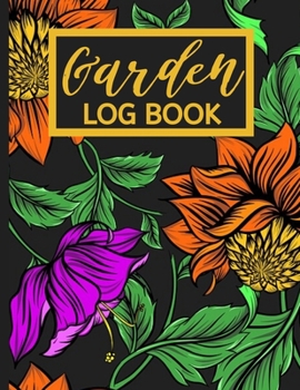Garden Log Book: Floral Garden Planting Journal, Gardener Logbook To Record, Track Plants and Projects, Gardening Gifts For Garden Lovers Women, Men, Mom, Dad (8,5" x 11")