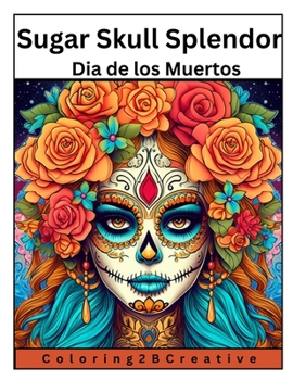 Sugar Skull Splendor:: Dia de los Muertos Coloring Adventures