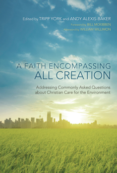 Paperback A Faith Encompassing All Creation: Addressing Commonly Asked Questions about Christian Care for the Environment Book