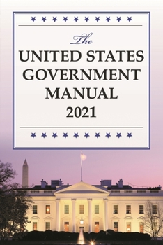 The United States Government Manual 2021