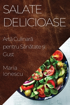 Paperback Salate Delicioase: Artă Culinară pentru Sănătate și Gust [Romanian] Book