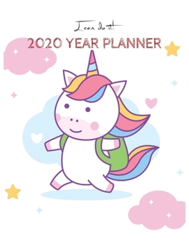 I Can Do It 2020 Year Planner: Unicorn Is Real Dream Come True Unicorn Kawaii Unicorn Monthly and Yearly Planner Blank Lined Themed Year Planner ... 110 Pages for Learning Professional Business