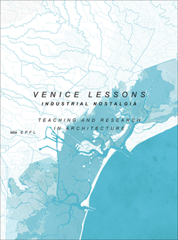 Paperback Venice Lessons: Industrial Nostalgia. Teaching and Research in Architecture Book