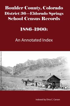 Paperback Boulder County, Colorado District 36-Eldorado Springs School Census Records 1886-1900: An Annotated Index Book