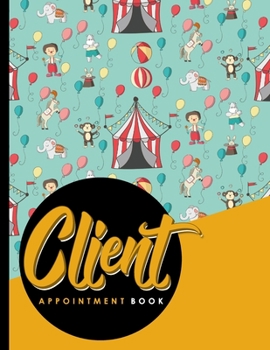 Paperback Client Appointment Book: 4 Columns Appointment Diary, Appointment Scheduler Book, Daily Appointments, Cute Circus Cover Book
