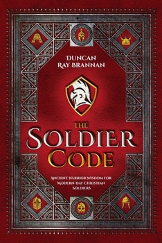 Paperback The Soldier Code: Ancient Warrior Wisdom for Modern-Day Christian Soldiers Book