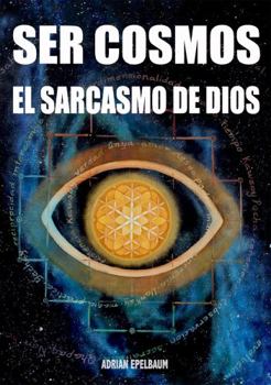 Paperback Ser Cosmos: El Sarcasmo de Dios (Spanish Edition) [Spanish] Book