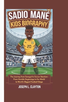 Paperback Sadio Mané Kids Biography: The Journey from Senegal to Soccer Stardom - From Humble Beginnings to the World's Biggest Football Stage Book