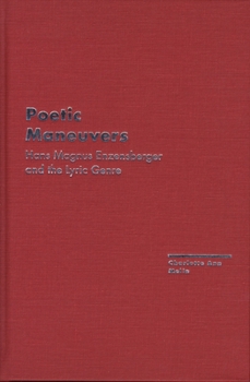 Poetic Maneuvers : Han Magnus Enzensberger and the Lyric Genre - Book  of the Avant-Garde & Modernism Studies