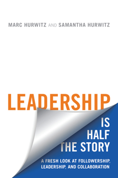 Paperback Leadership Is Half the Story: A Fresh Look at Followership, Leadership, and Collaboration Book