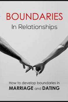 Paperback Boundaries in relationships: How to develop boundaries in marriage and dating Book
