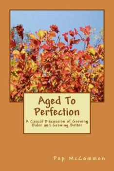 Paperback Aged To Perfection: A Casual Discussion of Growing Older and Growing Better Book