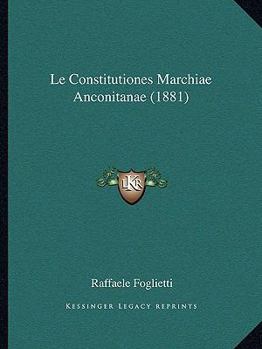 Paperback Le Constitutiones Marchiae Anconitanae (1881) [Latin] Book
