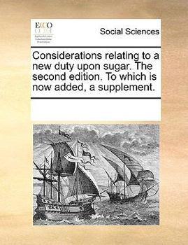 Paperback Considerations relating to a new duty upon sugar. The second edition. To which is now added, a supplement. Book