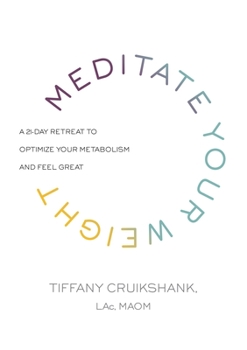 Hardcover Meditate Your Weight: A 21-Day Retreat to Optimize Your Metabolism and Feel Great Book