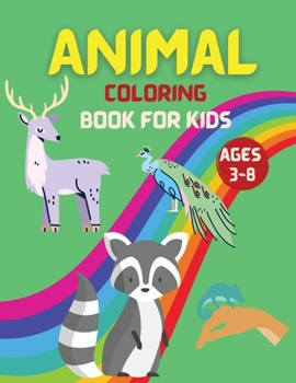 Animal coloring book for kids ages 3-8: My First Animal Coloring Book, Educational Coloring Book, Great Gift for Boys & Girls