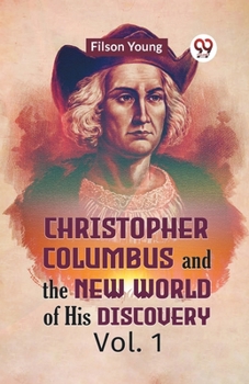 Paperback Christopher Columbus And The New World Of His Discovery Vol. 1 Book