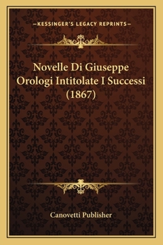 Paperback Novelle Di Giuseppe Orologi Intitolate I Successi (1867) [Italian] Book