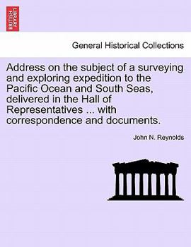 Paperback Address on the Subject of a Surveying and Exploring Expedition to the Pacific Ocean and South Seas, Delivered in the Hall of Representatives ... with Book