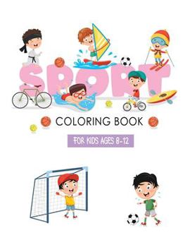 Paperback Sports Coloring Books For Kids Ages 8-12: Learn Sport to Color for Relaxation and Happiness Book