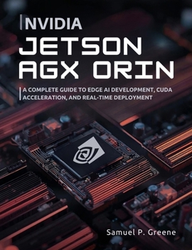 Paperback NVIDIA Jetson AGX Orin: A Complete Guide to Edge AI Development, CUDA Acceleration, and Real-Time Deployment Book