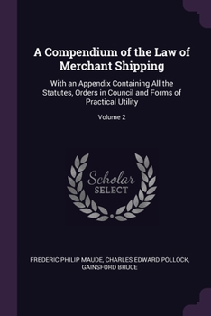 Paperback A Compendium of the Law of Merchant Shipping: With an Appendix Containing All the Statutes, Orders in Council and Forms of Practical Utility; Volume 2 Book