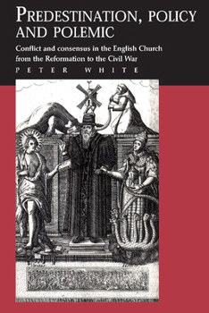 Paperback Predestination, Policy and Polemic: Conflict and Consensus in the English Church from the Reformation to the Civil War Book