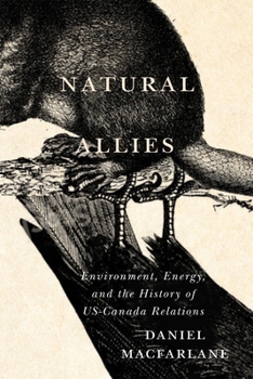 Natural Allies: Environment, Energy, and the History of Us-Canada Relations