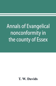 Paperback Annals of evangelical nonconformity in the county of Essex, from the time of Wycliffe to the restoration; with memorials of the Essex ministers who we Book