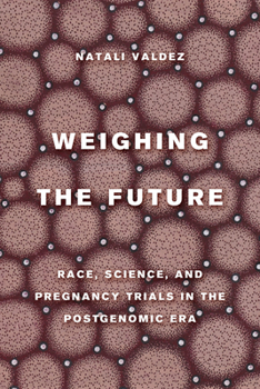 Paperback Weighing the Future: Race, Science, and Pregnancy Trials in the Postgenomic Era Volume 9 Book