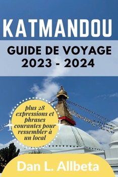 Paperback KATMANDOU Guide de voyage 2023 - 2024: Le guide de voyage de poche ultime pour découvrir des temples antiques, des monuments emblématiques et des site [French] Book