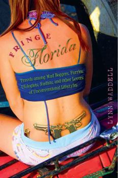 Hardcover Fringe Florida: Travels Among Mud Boggers, Furries, Ufologists, Nudists, and Other Lovers of Unconventional Lifestyles Book