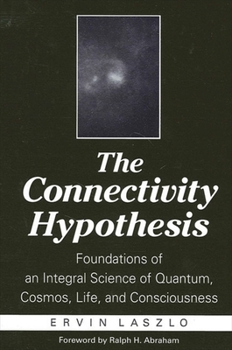 Paperback The Connectivity Hypothesis: Foundations of an Integral Science of Quantum, Cosmos, Life, and Consciousness Book