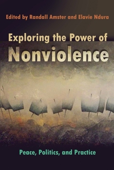 Hardcover Exploring the Power of Nonviolence: Peace, Politics, and Practice Book