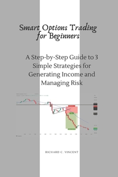 Paperback Smart Options Trading for Beginners: A Step-by-Step Guide to 3 Simple Strategies for Generating Income and Managing Risk Book
