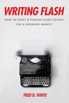 Paperback Writing Flash: How to Craft and Publish Flash Fiction for a Booming Market Book