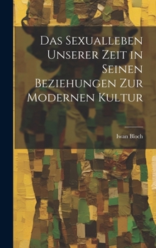 Hardcover Das Sexualleben Unserer Zeit in Seinen Beziehungen Zur Modernen Kultur [German] Book